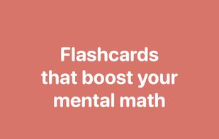 Flashcards that boost your mental math