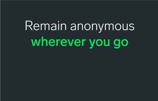 Remain anonymous wherever you go