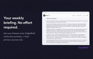 Weekly briefing report — set your themes once, and OriginBrief writes the summary from primary sources only. No effort required after setup.