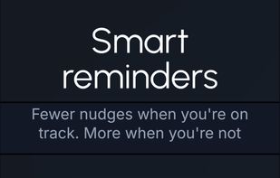 Smart reminders that pace themselves: fewer nudges when you're on track, more when you're falling behind.
