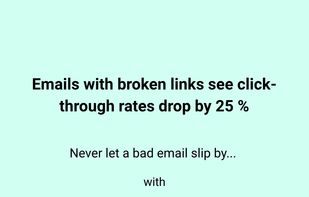 Did you know? Emails with broken links see click through rates drop by 25%