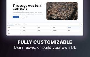 Puck is fully customizable. You can use the UI it provides out of the box or build your own.