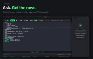 Ask. Get the rows. Results land in the same window to sort, filter, copy, export, or schedule.