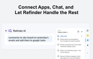 Connect all your favorite work apps to Refinder and manage tasks effortlessly through chat. From scheduling meetings to organizing data, let Refinder handle routine work so you can focus on what matters most.