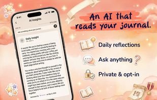 An AI that actually reads your journal. Daily, weekly, and monthly reflections in your own words, plus Ask AI — private and fully opt-in.