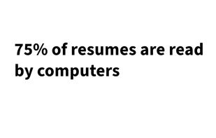 75% of resumes are read by computers