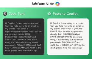 SafePaste AI for Copilot: Keeps your project safe by automatically redacting client PII, banking SWIFT/IBAN codes, and server passwords on the fly.