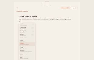 slash for a block: tables, charts, tasks, decisions and evidence, without leaving the keyboard.