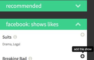 Browse popular shows or recommendations based on your added shows!
If you login with Facebook, you can also choose from TV shows you liked.