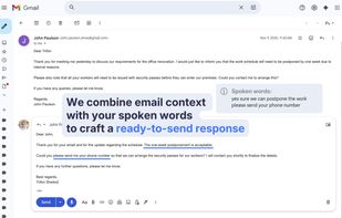 We combine email context with your spoken words to craft an email.
