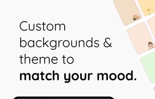 Custom backgrounds & theme to match your mood.