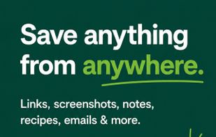 Save anything from anywhere. links, recipes and more