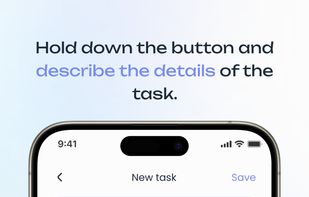 Hold down the button and describe the details of the task. 