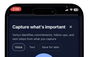 Voice capture

Users can capture a commitment, follow-up, or next step by voice, review the extracted details, and add it to Vortyx for tracking.