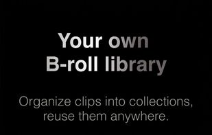 Organize your b-roll into collections and reuse or let Wavcut place them across every video