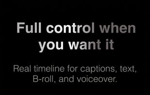 Full manual control over captions, text, b-roll, and voiceover on a real timeline