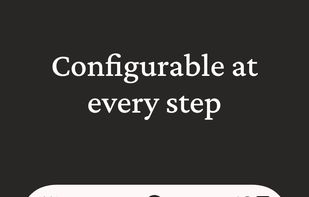 Configurable at every step
