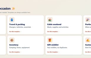 Start with one of 8 ready-to-use templates for groceries, travel, camping, parties, household chores, inventory, gift wishlists, and more. Customize, reuse, and share your lists easily. No app installation required.